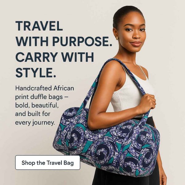 Promotional image of African woman modeling a wax print duffle bag with text: "Travel with Purpose. Carry with Style."